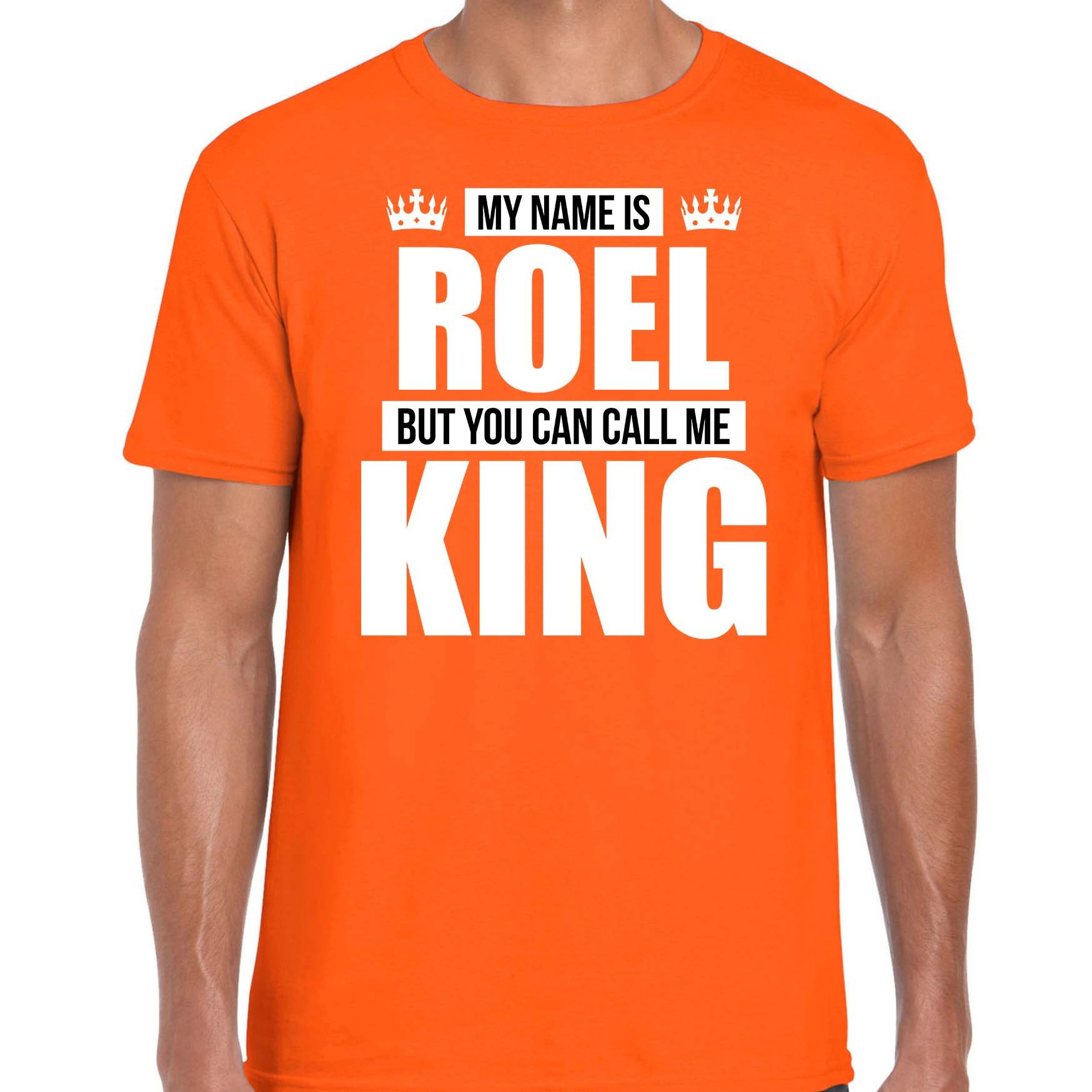 Naam cadeau t-shirt my name is Roel - but you can call me King oranje voor heren