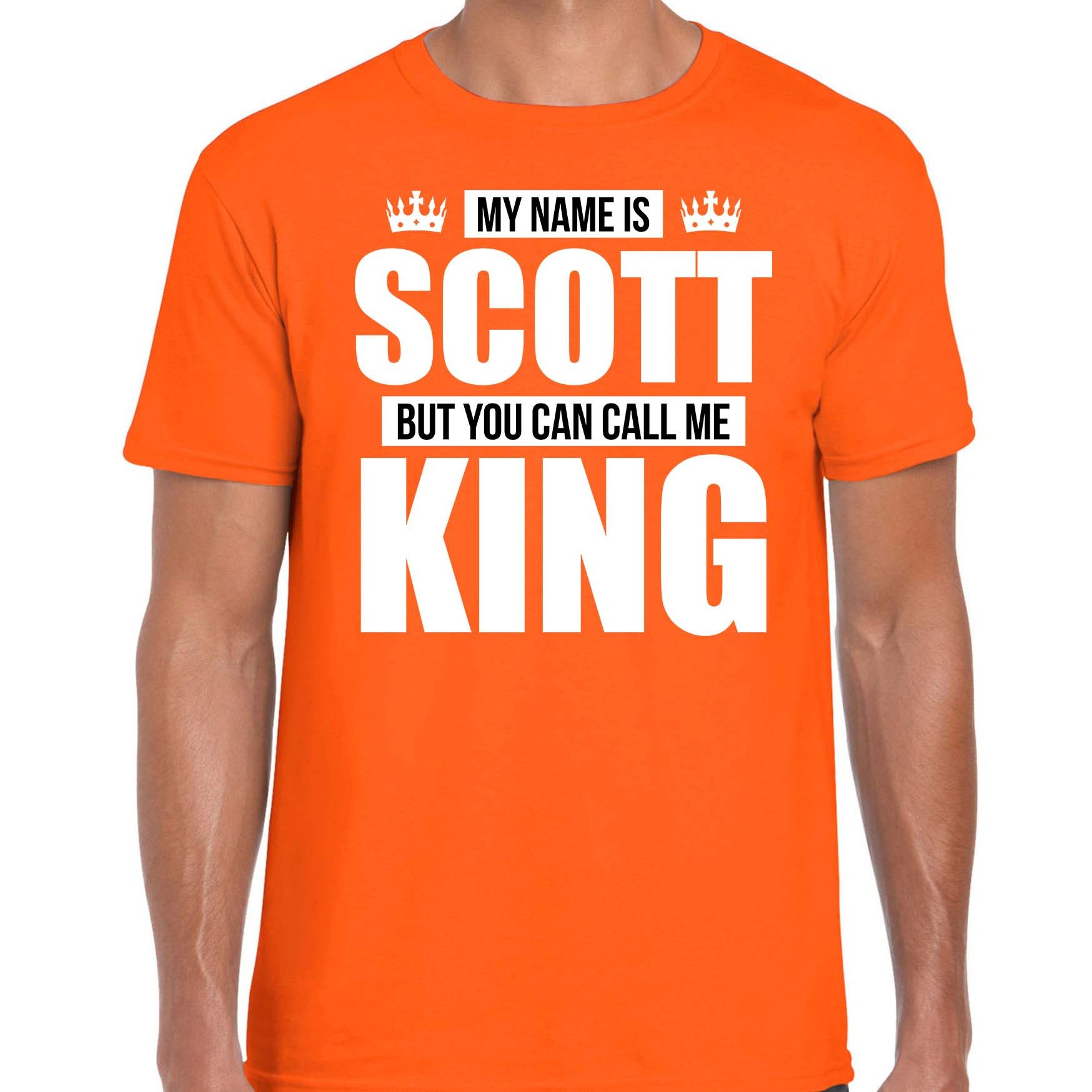Naam cadeau t-shirt my name is Scott - but you can call me King oranje voor heren