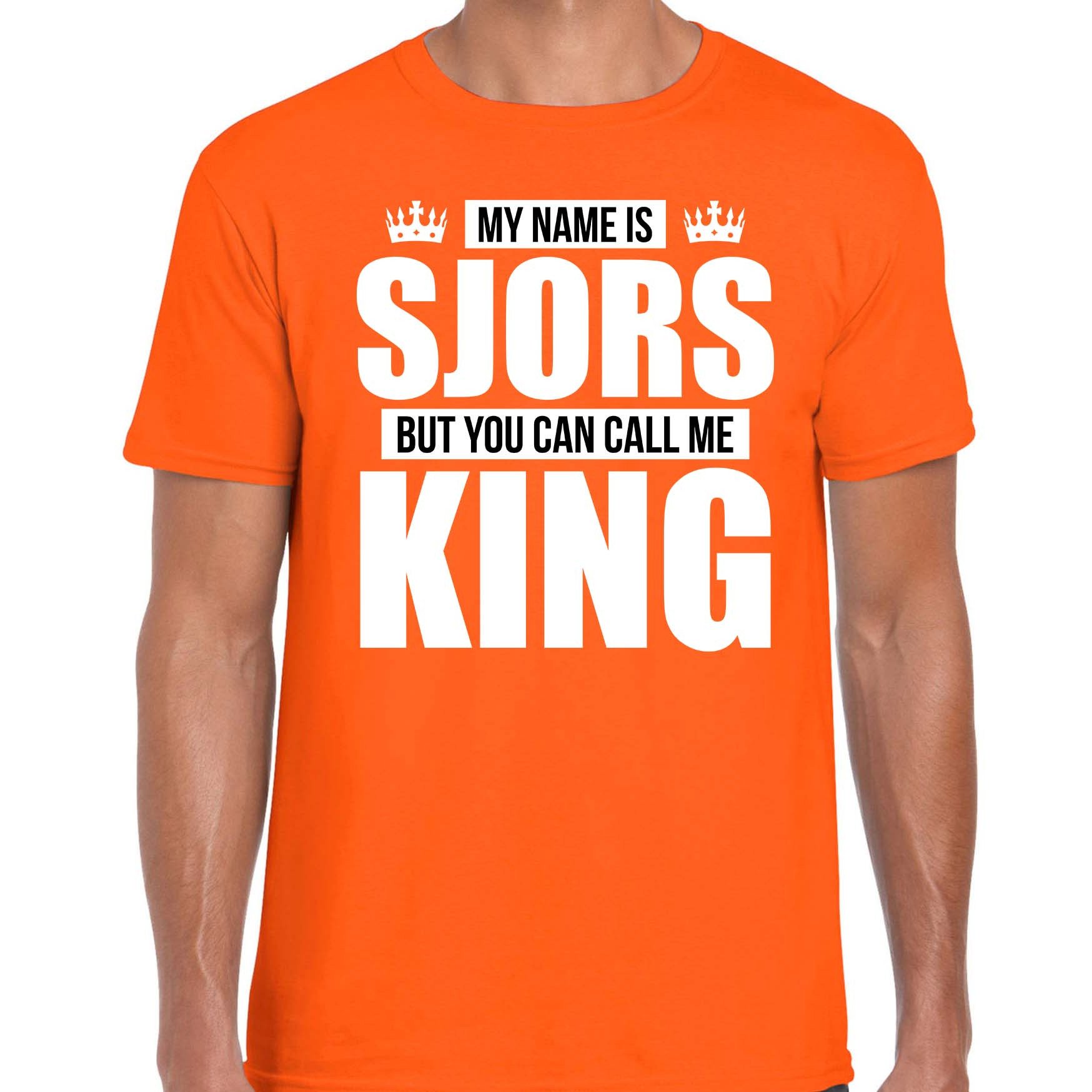 Naam cadeau t-shirt my name is Sjors - but you can call me King oranje voor heren