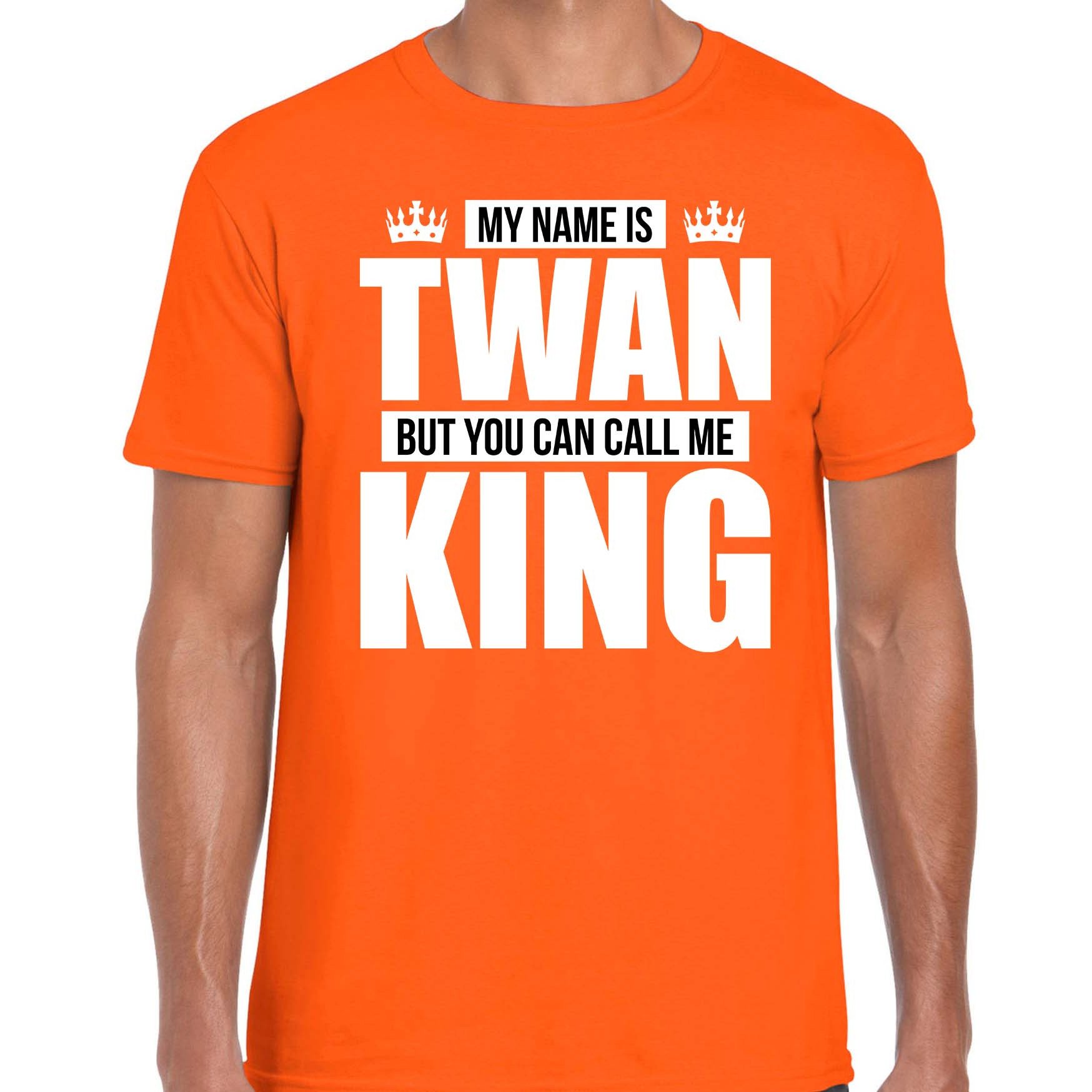 Naam cadeau t-shirt my name is Twan - but you can call me King oranje voor heren