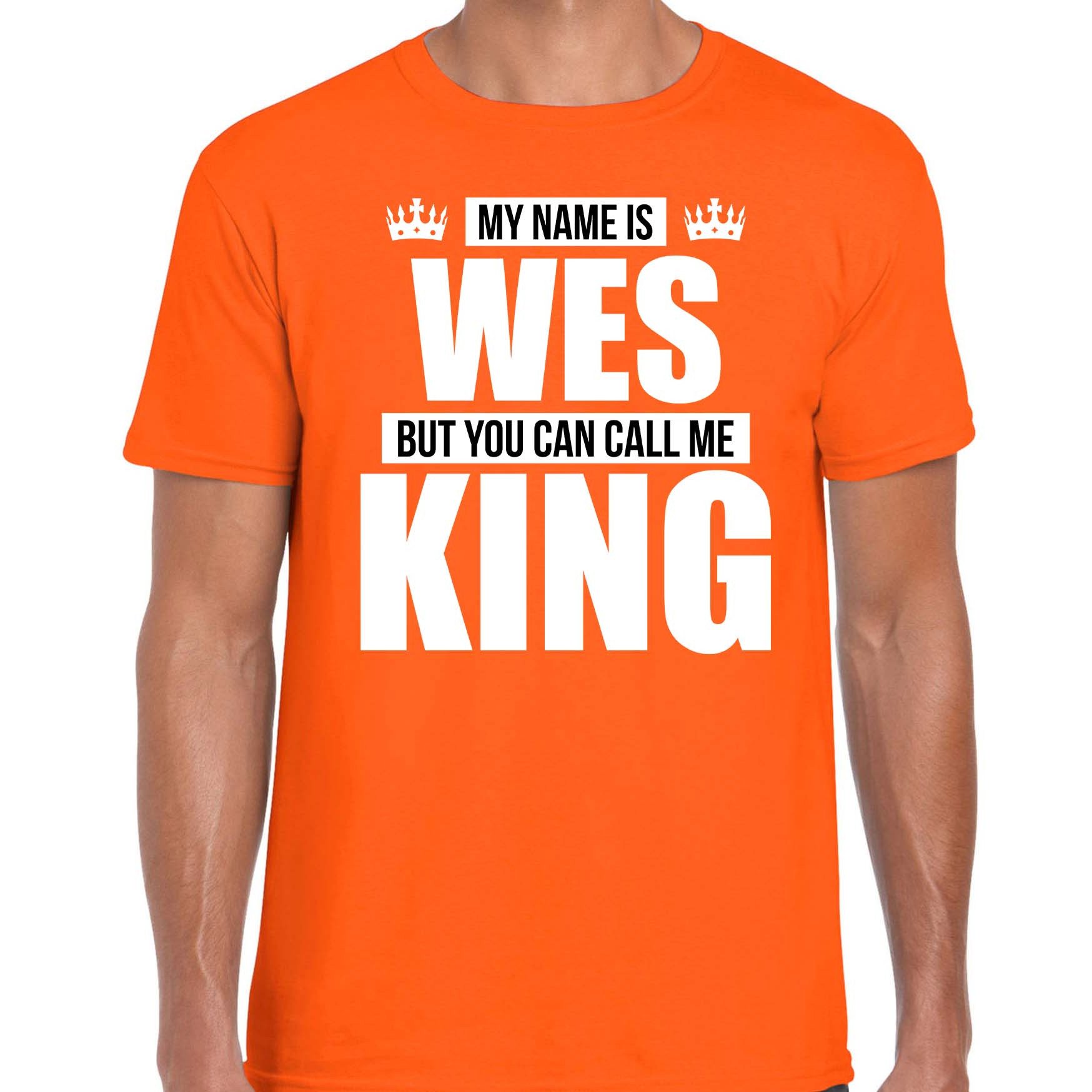 Naam cadeau t-shirt my name is Wes - but you can call me King oranje voor heren
