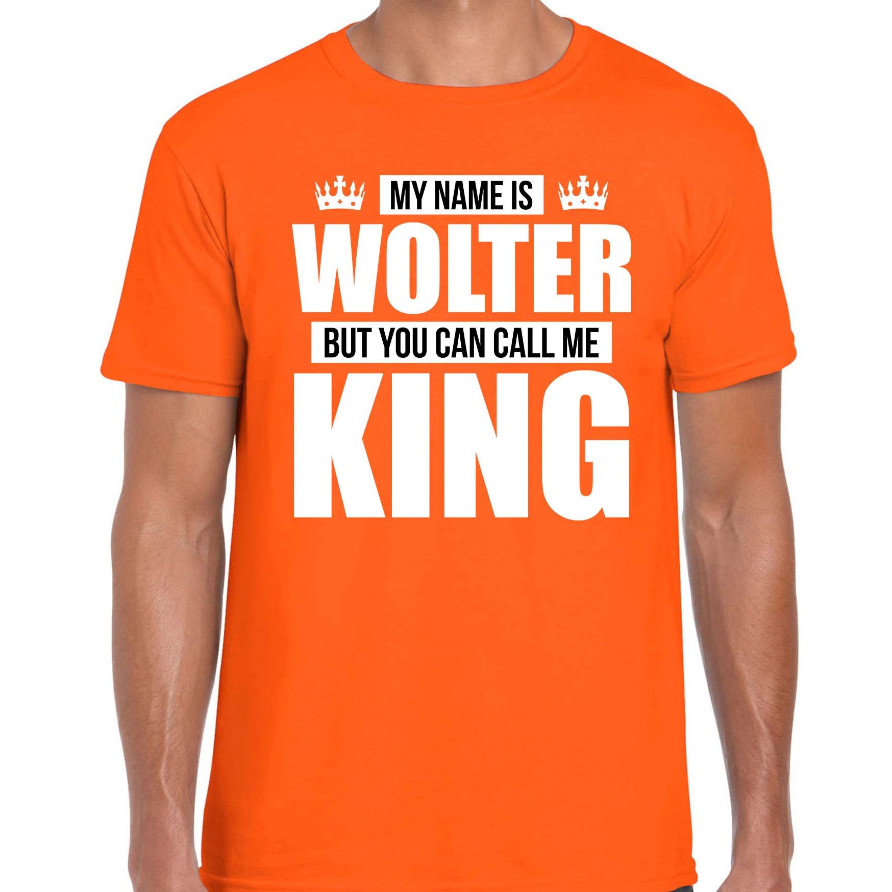 Naam cadeau t-shirt my name is Wolter - but you can call me King oranje voor heren