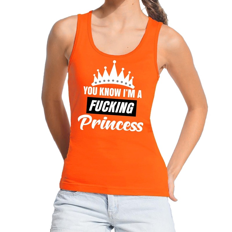 Oranje You know i am a fucking princess tanktop dames