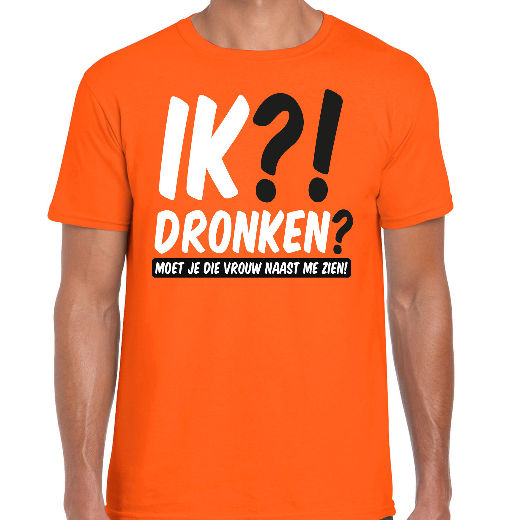 Koningsdag verkleed t-shirt heren - ik?! dronken? moet je die vrouw naast me zien - oranje