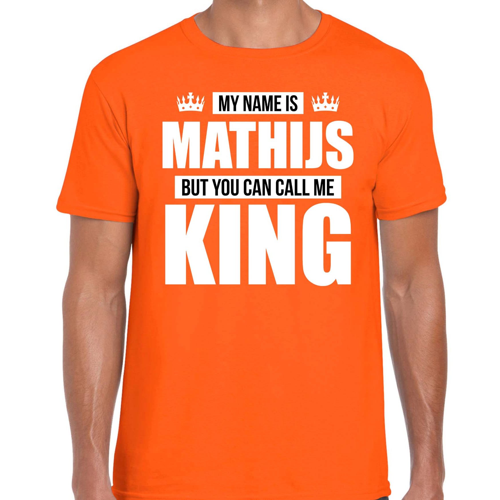 Naam cadeau t-shirt my name is Mathijs - but you can call me King oranje voor heren